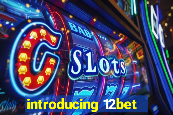 introducing 12bet